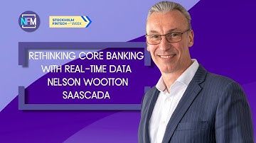 Rethinking Core Banking with Real-Time Data | Nelson Wootton | Stockholm Fintech Week 2025