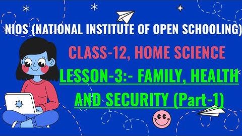 NIOS, CLASS-12, HOME SCIENCE, LESSON-3 :-  FAMILY, HEALTH AND SECURITY (Part-1)