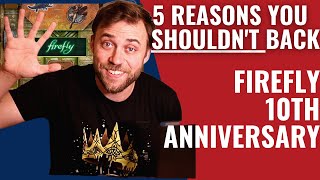 5 Reasons you SHOULDN'T Back : Firefly  10th Anniversary Edition