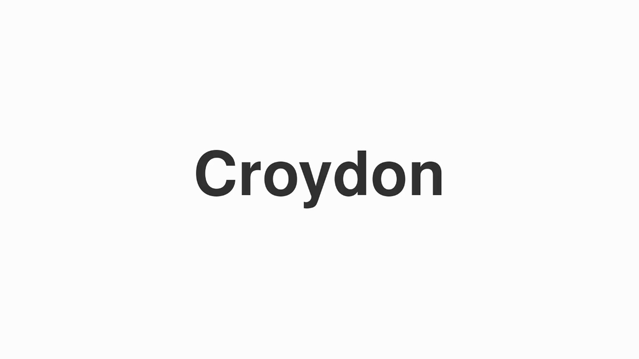 How to Pronounce "Croydon"