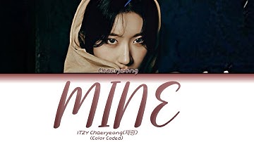 CHAERYEONG (ITZY) - Mine Lyrics [ColorCoded_Han_Rom_Eng]