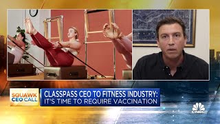 ClassPass CEO to fitness industry: 'It's time to require vaccination'