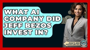 What AI Company Did Jeff Bezos Invest In? - AssetsandOpportunity.org