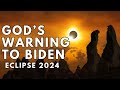 Gods warning to biden eclipse 2024
