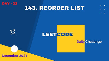 Leetcode Daily Challenge || 22 December 2021 || 143. Reorder List ||  LinkedList