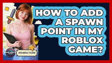 How To Add a Spawn Point in My Roblox Game?
