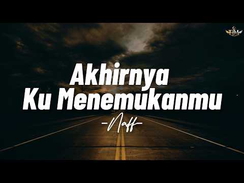NaFF - Akhirnya Ku Menemukanmu || Lirik