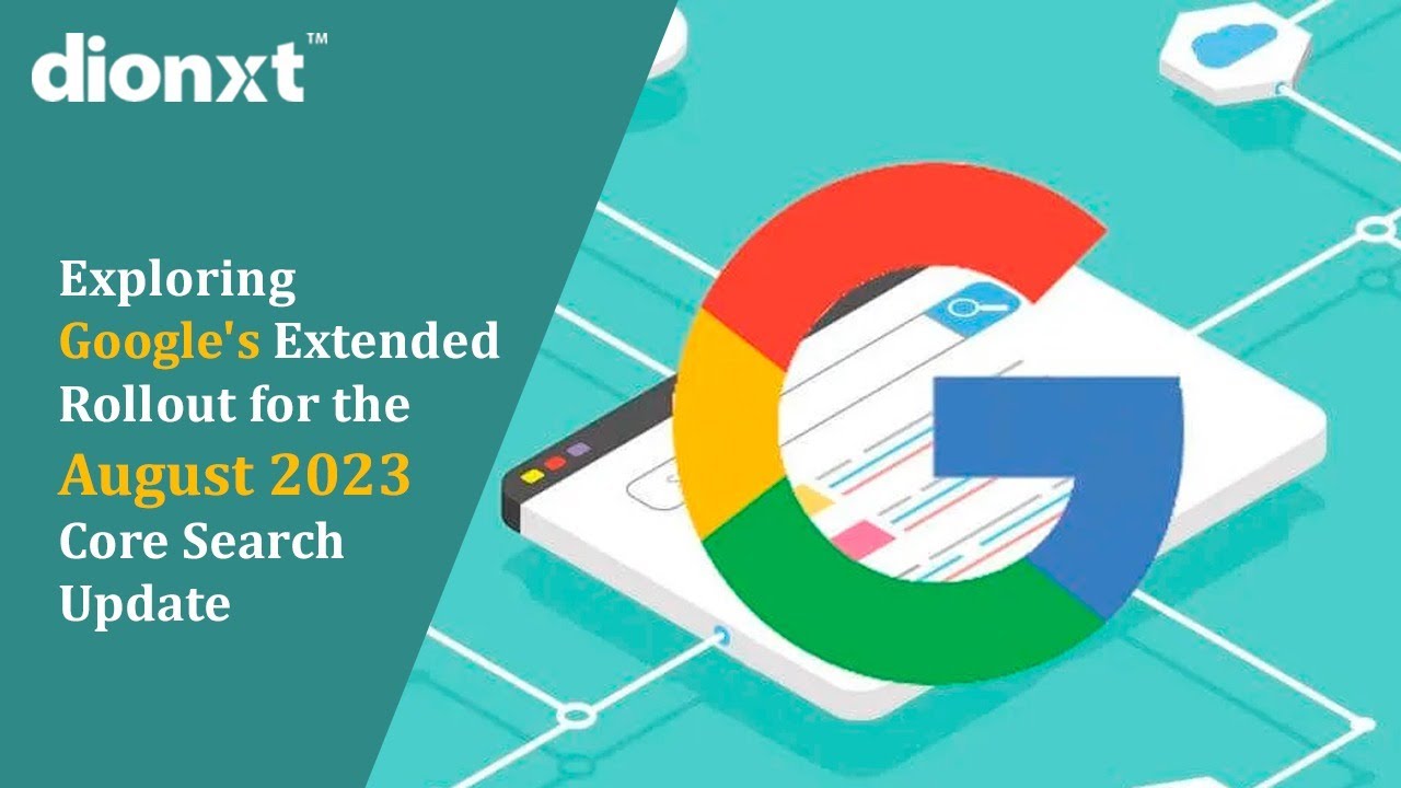 Exploring Google's Extended Rollout for the August 2023 Core Search Update