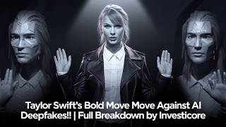 Taylor Swift's Bold Move Against AI Deepfakes! | Full Breakdown by Investicore