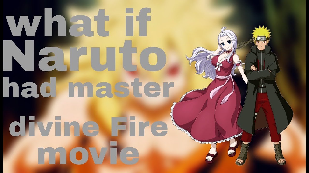 what if Naruto had divine fire movie (Naruto x Fairy tail)