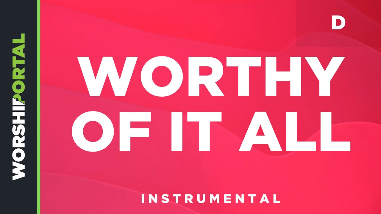 Worthy Of It All - Original Key - D - Instrumental