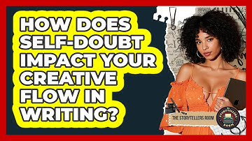 How Does Self-doubt Impact Your Creative Flow In Writing? - The Storytellers Room