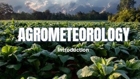Introduction to  agricultural meteorology or Agrometeorology