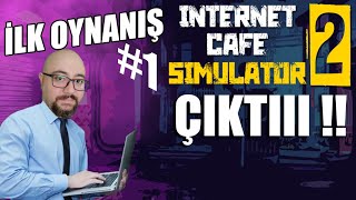 INTERNET CAFE SIMULATOR 2 | SONUNDA BEKLENEN OYUN ÇIKTIIII #1 !!