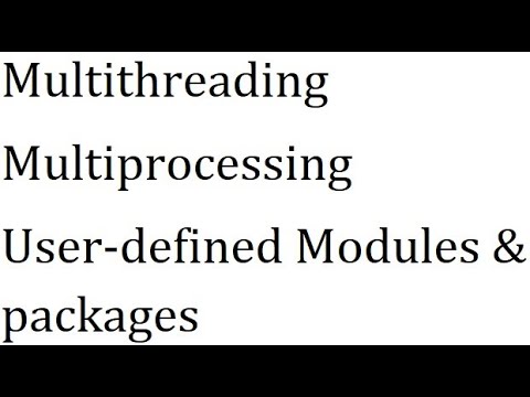 class20 Multithreading Multiprocessing user defined Modules - YouTube