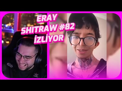 Eray - 8K | SHITRAW #82 izliyor