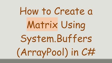 How to Create a Matrix Using System.Buffers (ArrayPool) in C#