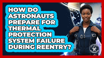 How Do Astronauts Prepare For Thermal Protection System Failure During Reentry?