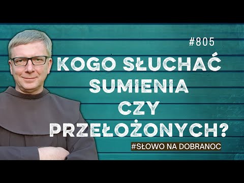 Kogo słuchać, sumienia czy przełożonych? Franciszek Krzysztof Chodkowski. Słowo na Dobranoc |805|