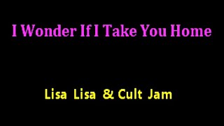 karaoke - Lisa Lisa & Cult Jam - I Wonder If I Take You Home