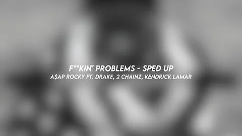 f**kin' problems - A$AP rocky ft. drake, 2 chainz, kendrick lamar (sped up)