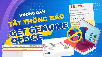 Cách tắt thông báo Get Genuine Offfice | Fix Your License Isn