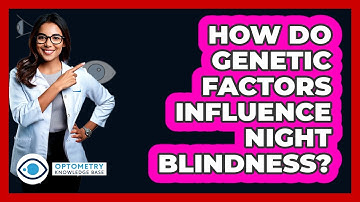 How Do Genetic Factors Influence Night Blindness?
