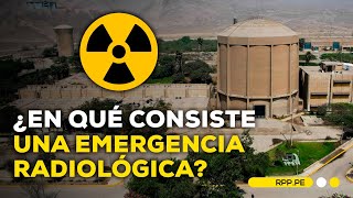 ¿Podría ocurrir una emergencia radiológica en el Perú?