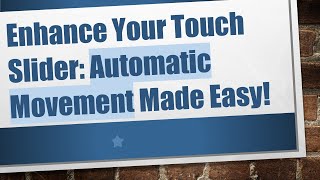 Enhance Your Touch Slider: Automatic Movement Made Easy!