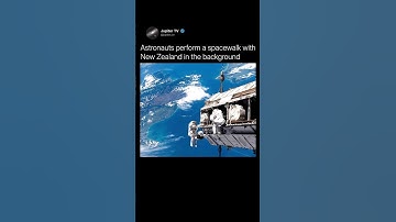 Astronauts Perform a Spacewalk Over New Zealand 🌎