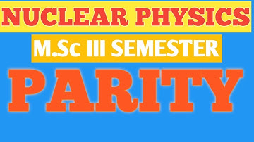 M.Sc III SEMESTER|| NUCLEAR PHYSICS LECTURE 07|| PARITY DEFINITION||BASIC CONCEPTS