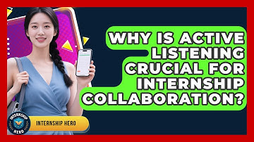 Why Is Active Listening Crucial For Internship Collaboration? - Internship Hero