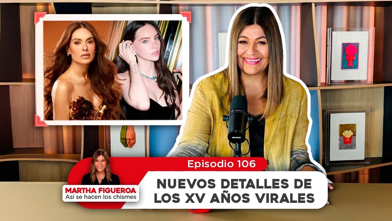 Episodio 106 | Martha Figueroa: Nuevos detalles de los XV años virales