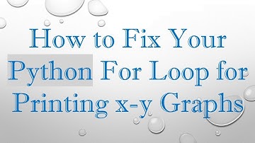 How to Fix Your Python For Loop for Printing x-y Graphs