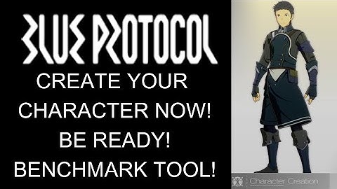 Blue Protocol Character Creator Preview! Be Launch Ready! Benchmark Tool!!