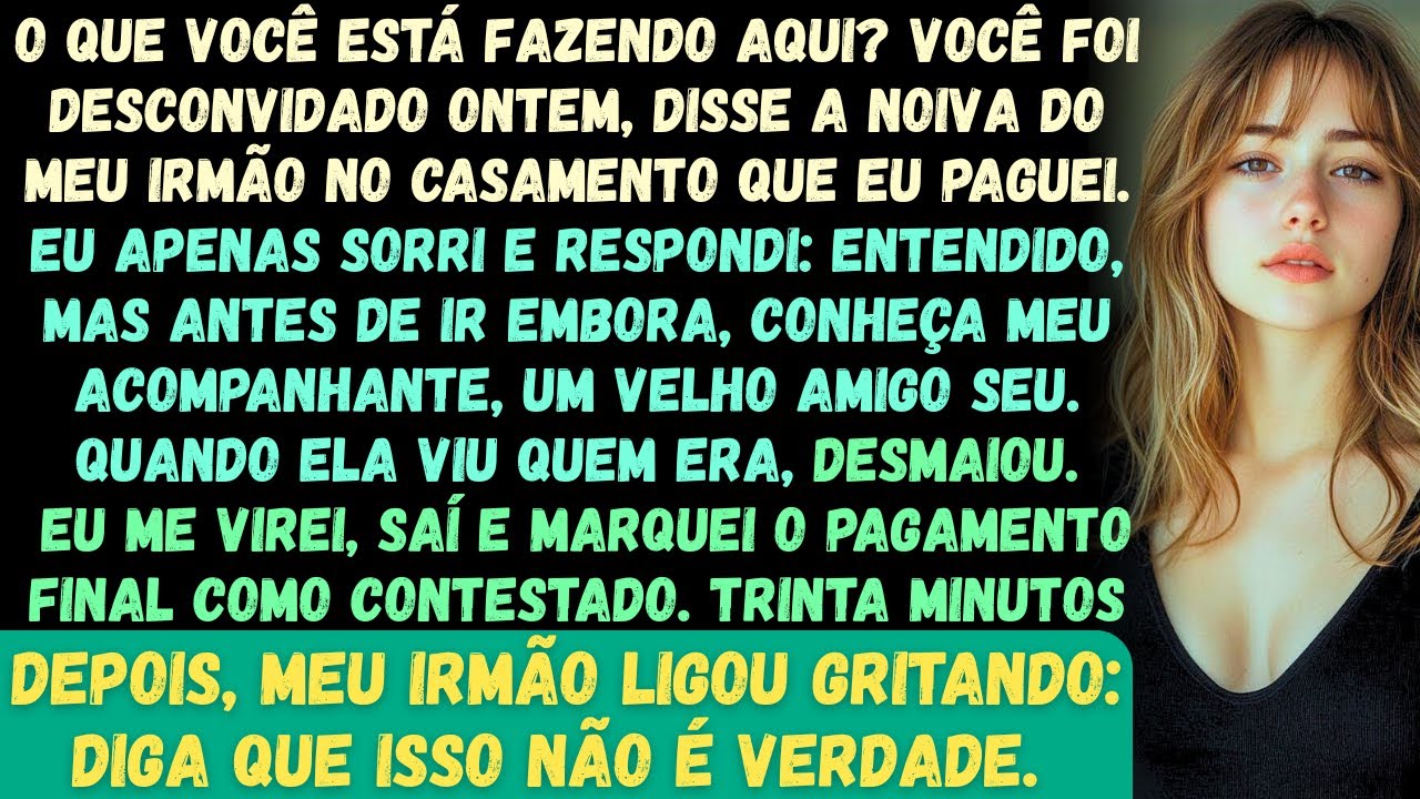O que você está fazendo aqui? Ontem você foi desconvidado —disse a noiva do meu irmão, em pleno casa