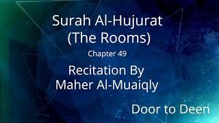 Surah Al-Hujurat (The Rooms) Maher Al-Muaiqly  Quran Recitation