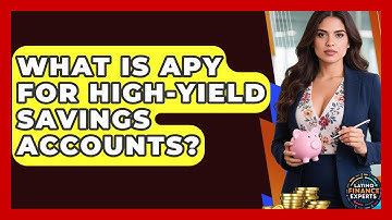 What Is APY For High-yield Savings Accounts? - Latino Finance Experts