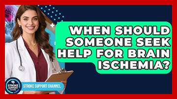 When Should Someone Seek Help for Brain Ischemia? | Stroke Support Channel