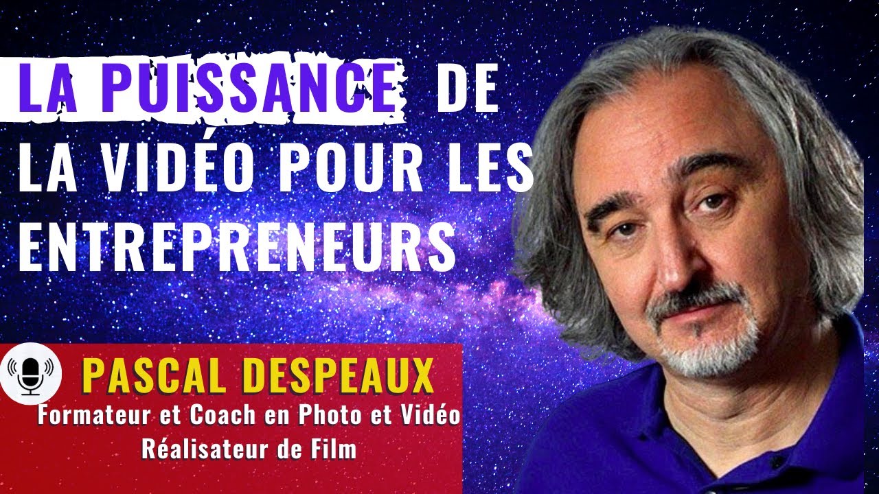 La puissance la vidéo pour les entrepreneurs avec Pascal Despeaux - YouTube