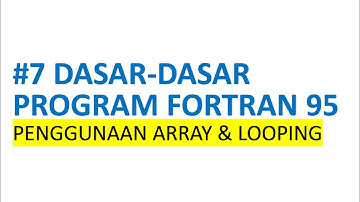 #7 Dasar-Dasar Program Fortran 95: Penggunaan Array dan Looping