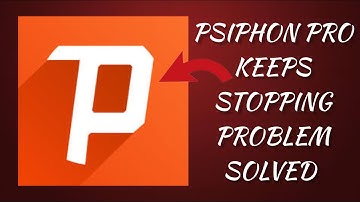 How To Solve Psiphon Pro App Keeps Stopping Problem || Rsha26 Solutions