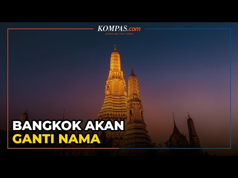 Ibu Kota Thailand Bangkok Akan Ganti Nama Jadi Krung Thep Maha Nakhon