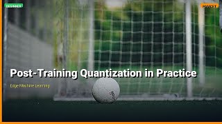 Post-Training Quantization in Practice | Edge ML | PAMCET
