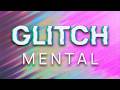 DOCUMENTAL - GLITCH MENTAL