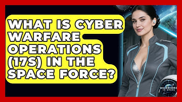What Is Cyber Warfare Operations (17S) In The Space Force? - Warriors In Space