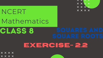 Solutions of Exercise - 2.2 | Squares and Square roots | NCERT Mathematics | Class 8