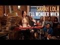 I Ll Wonder When Sarah Lola LIVE From 33 West 