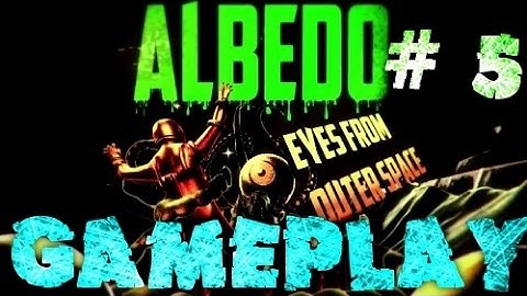 Albedo: Eyes from Outer Space Gameplay Walkthrough Part 5