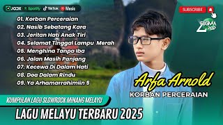 KORBAN PERCERAIAN - JERITAN HATI ANAK TIRI ARFA ARNOLD FULL ALBUM TERBAIK 2025 || LAGU SLOW 2025